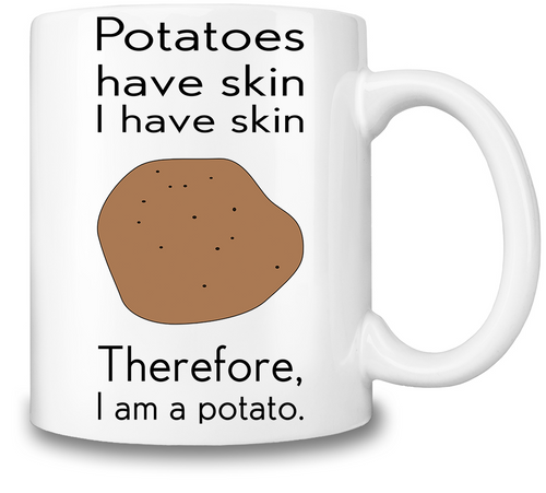 Potatoes Have Skin Coffee Mug Cup - 11 Oz