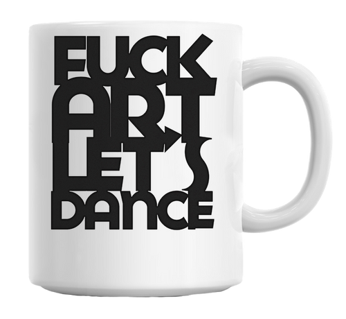 Fuck Art, dansons Mug