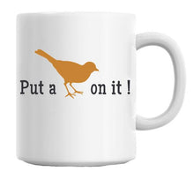 Load image into Gallery viewer, Put A Bird On It Coffee Mug Cup 11 Oz